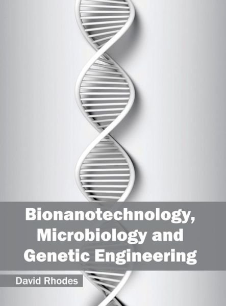 Cover for David Rhodes · Bionanotechnology, Microbiology and Genetic Engineering (Hardcover Book) (2016)