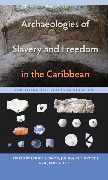 Cover for Archaeologies of Slavery and Freedom in the Caribbean: Exploring the Spaces in Between - Florida Museum of Natural History: Ripley P. Bullen Series (Paperback Book) (2018)