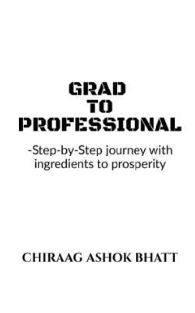 Cover for Chiraag Ashok Bhatt · Grad to Professional (Paperback Book) (2021)