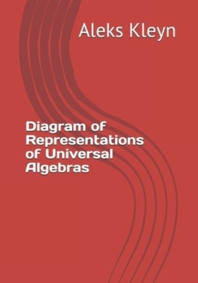 Cover for Aleks Kleyn · Diagram of Representations of Universal Algebras (Paperback Book) (2019)