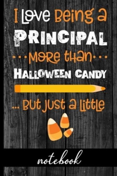 Cover for Hj Designs · I Love Being a Principal More Than Halloween Candy ...But Just a Little - Notebook (Pocketbok) (2019)