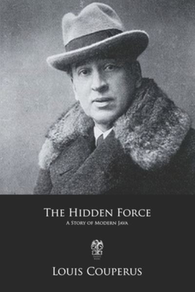 The Hidden Force - Louis Couperus - Książki - Independently Published - 9781705366554 - 3 listopada 2019