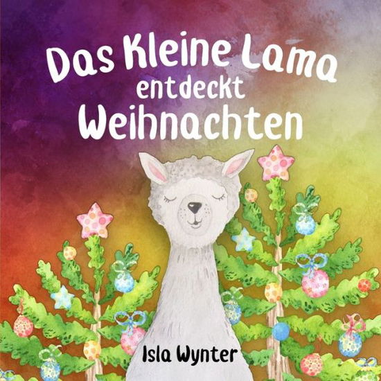 Cover for Isla Wynter · Das Kleine Lama Entdeckt Weihnachten (Taschenbuch) (2019)