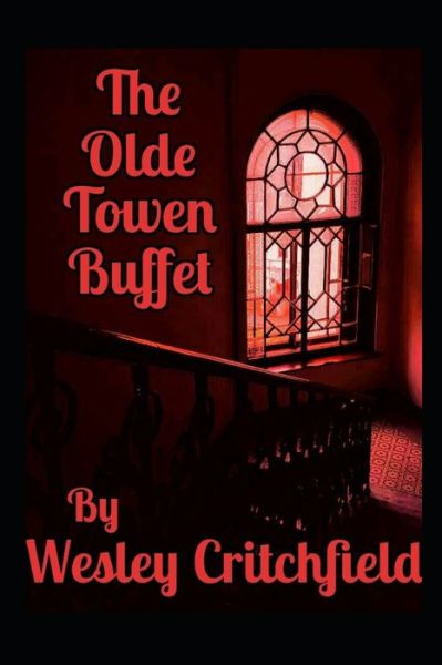 The Olde Towen Buffet - Wesley Critchfield - Books - Amazon Digital Services LLC - KDP Print - 9781710779554 - November 23, 2019