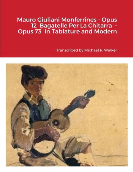 Mauro Giuliani Monferrines - Opus 12 Bagatelle Per La Chitarra - Opus 73 In Tablature and Modern Notation For Baritone Ukulele - Michael Walker - Books - Lulu.com - 9781716355554 - December 7, 2020