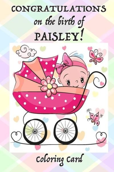 Cover for Florabella Publishing · CONGRATULATIONS on the birth of PAISLEY! (Coloring Card) (Paperback Book) (2018)