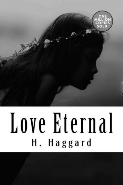 Love Eternal - Sir H Rider Haggard - Libros - Createspace Independent Publishing Platf - 9781718939554 - 20 de mayo de 2018