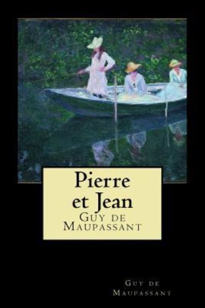 Pierre et Jean - Guy de Maupassant - Books - Createspace Independent Publishing Platf - 9781721177554 - June 14, 2018