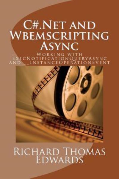 C#.Net and Wbemscripting Async - Richard Thomas Edwards - Livros - Createspace Independent Publishing Platf - 9781721867554 - 25 de junho de 2018