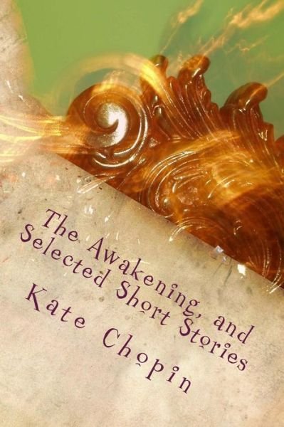 Cover for Kate Chopin · The Awakening, and Selected Short Stories (Paperback Bog) (2018)