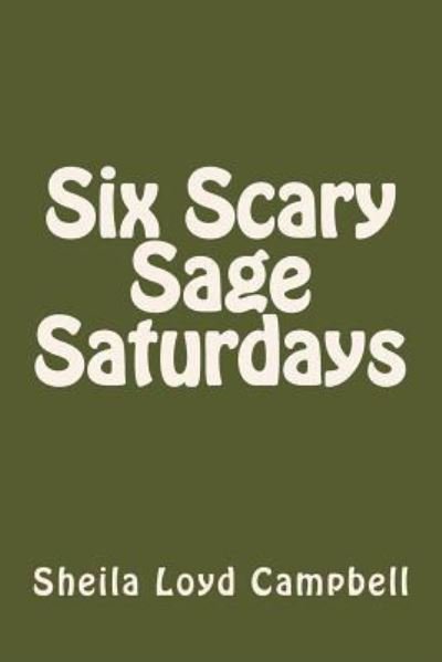 Sheila Loyd Campbell · Six Scary Sage Saturdays (Paperback Book) (2018)