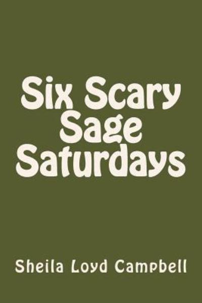 Cover for Sheila Loyd Campbell · Six Scary Sage Saturdays (Pocketbok) (2018)