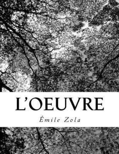 L'Oeuvre - Emile Zola - Böcker - Createspace Independent Publishing Platf - 9781726408554 - 30 augusti 2018