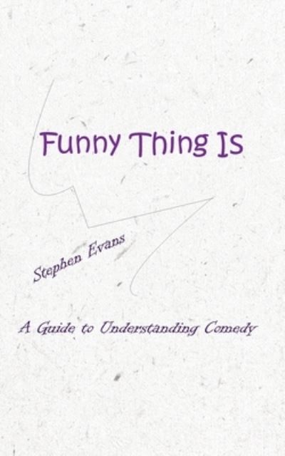 Cover for Stephen Evans · Funny Thing Is: A Guide to Understanding Comedy (Paperback Book) (2020)