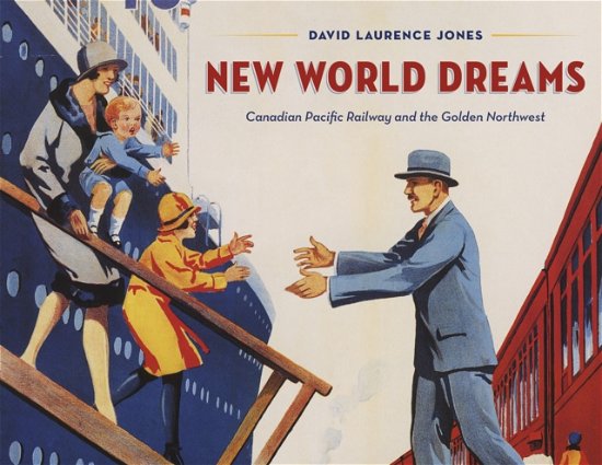 Cover for David Laurence Jones · New World Dreams: Canadian Pacific Railway and the Golden Northwest (Pocketbok) (2023)
