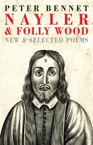 Cover for Peter Bennet · Nayler &amp; Folly Wood: New &amp; Selected Poems (Paperback Bog) (2023)