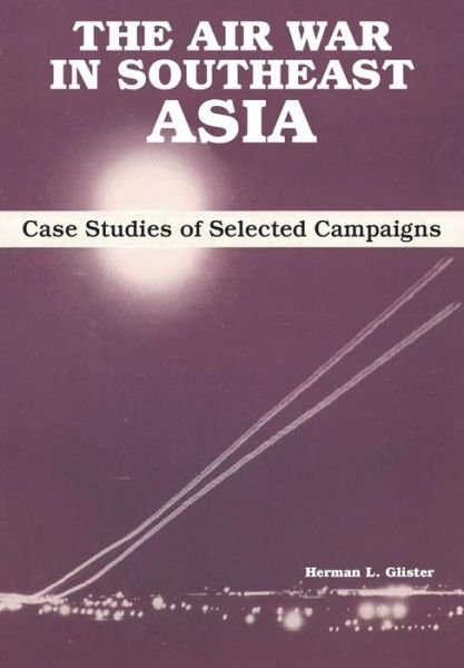 Cover for Air University Press · The Air War in Southeast Asia: Case Studies of Selected Campaigns (Paperback Book) (2014)