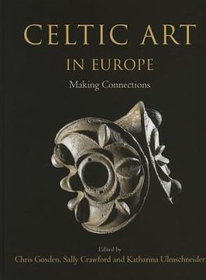 Cover for Christopher Gosden &amp; Sally Crawford · Celtic Art in Europe: Making Connections (Hardcover Book) (2014)