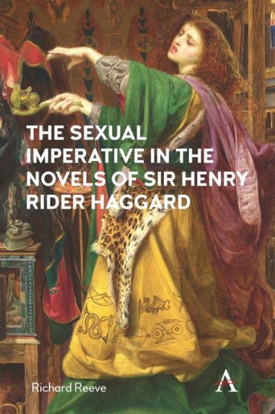 Cover for Richard Reeve · The Sexual Imperative in the Novels of Sir Henry Rider Haggard (Paperback Book) (2019)