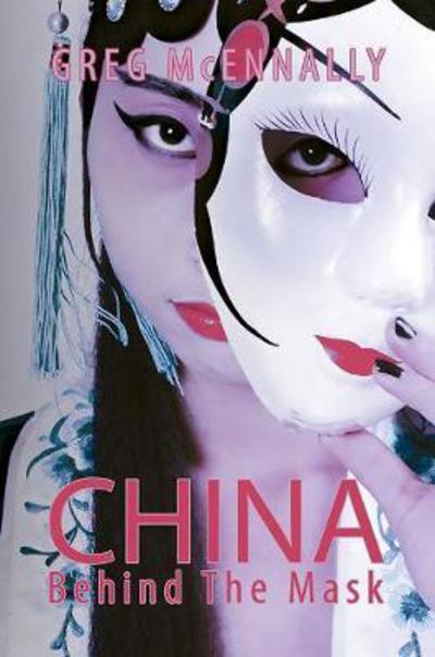 Cover for Greg McEnnally · China - Behind the Mask (Paperback Book) (2017)