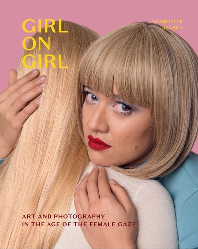 Cover for Charlotte Jansen · Girl on Girl: Art and Photography in the Age of the Female Gaze (Paperback Bog) (2019)