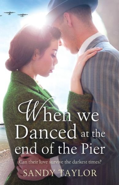 Cover for Sandy Taylor · When We Danced at the End of the Pier: A heartbreaking novel of family tragedy and wartime romance - Brighton Girls Trilogy (Paperback Book) (2017)