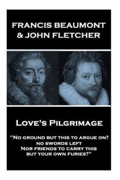 Cover for John Fletcher · Francis Beaumont &amp; John Fletcher - Love's Pilgrimage (Pocketbok) (2018)