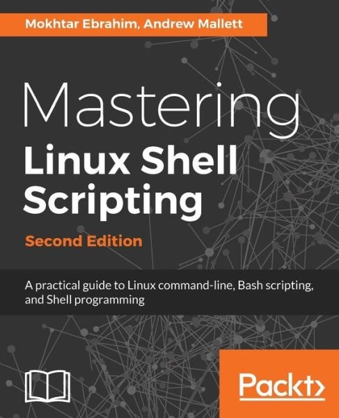 Cover for Mokhtar Ebrahim · Mastering Linux Shell Scripting,: A practical guide to Linux command-line, Bash scripting, and Shell programming, 2nd Edition (Paperback Bog) [2 Revised edition] (2018)
