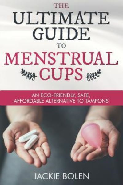 Cover for Jackie Bolen · The Ultimate Guide to Menstrual Cups (Paperback Book) (2018)