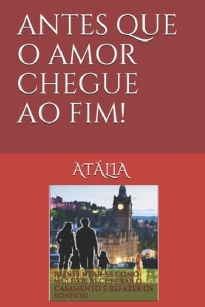 Cover for Atália Magda Silva Franco · Antes Que O Amor Chegue Ao Fim! (Pocketbok) (2018)