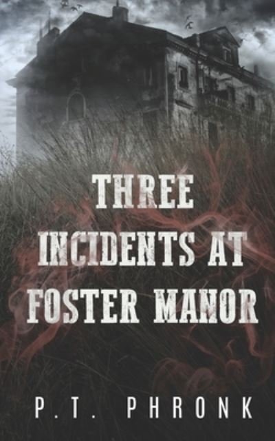 Cover for P T Phronk · Three Incidents at Foster Manor (Paperback Book) (2019)