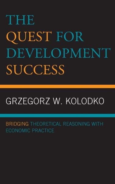 Cover for Grzegorz W. Kolodko · The Quest for Development Success: Bridging Theoretical Reasoning with Economic Practice (Hardcover bog) (2021)
