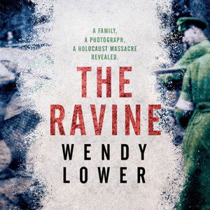 Cover for Wendy Lower · The Ravine: A family, a photograph, a Holocaust massacre revealed (Audiobook (CD)) [Unabridged edition] (2021)