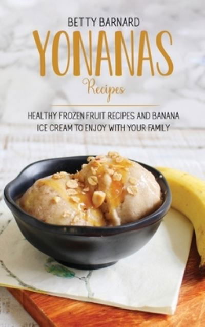 Cover for Betty Barnard · Yonanas Recipes (Hardcover Book) (2021)