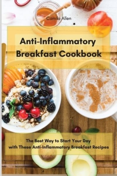 Cover for Camila Allen · Anti-Inflammatory Breakfast Cookbook (Paperback Book) (2021)