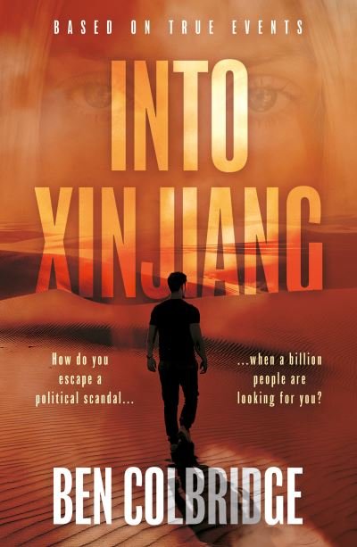Into Xinjiang - Ben Colbridge - Books - Troubador Publishing - 9781803136554 - April 28, 2023