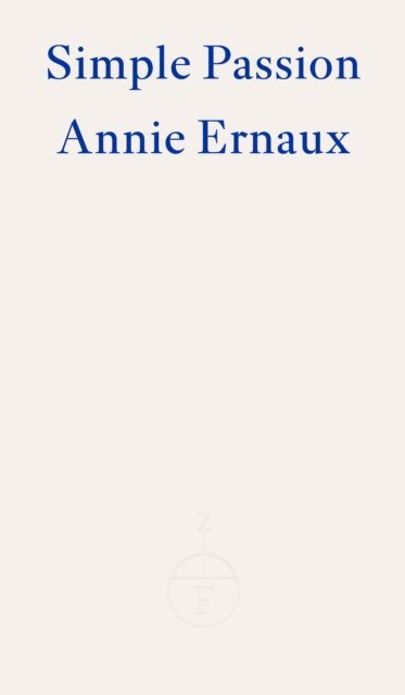 Cover for Annie Ernaux · Simple Passion – WINNER OF THE 2022 NOBEL PRIZE IN LITERATURE (Paperback Bog) (2022)