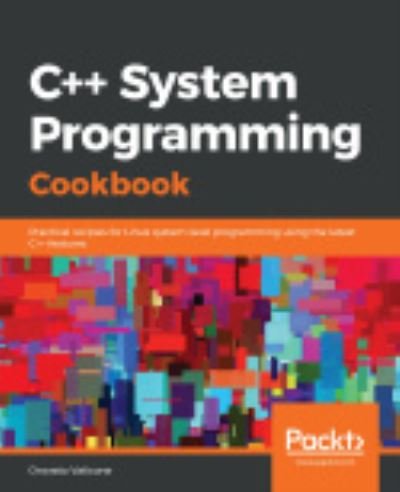 Cover for Onorato Vaticone · C++ System Programming Cookbook: Practical recipes for Linux system-level programming using the latest C++ features (Paperback Book) (2020)