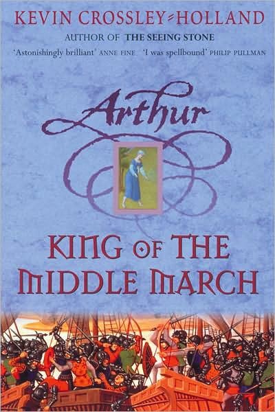Cover for Kevin Crossley-Holland · Arthur: King of the Middle March: Book 3 - Arthur (Paperback Bog) (2004)
