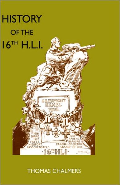 Cover for Thomas Chalmers · History of the 16th Battalion the Highland Light Infantry: City of Glasgow Regiment (Paperback Book) (2003)