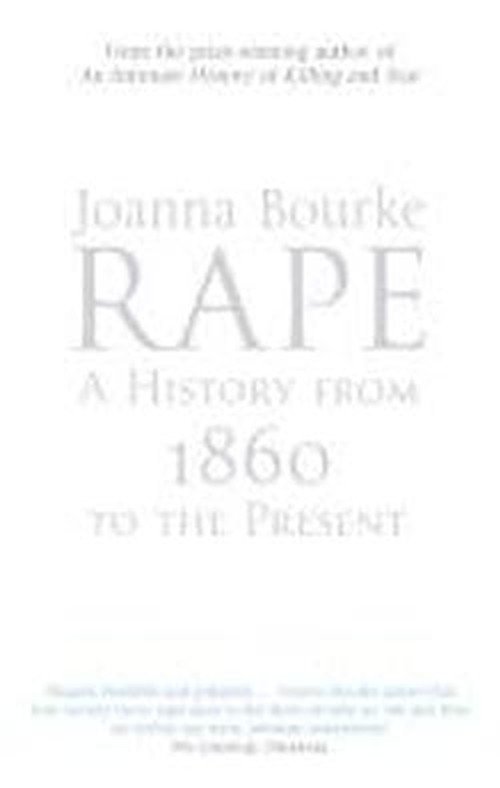 Rape: A History From 1860 To The Present - Professor Joanna Bourke - Books - Little, Brown Book Group - 9781844081554 - July 3, 2008