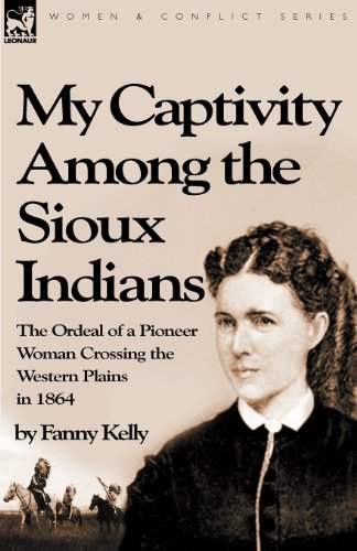 Cover for Fanny Kelly · My Captivity Among the Sioux Indians: the Ordeal of a Pioneer Woman Crossing the Western Plains in 1864 (Paperback Book) (2009)