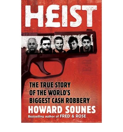 Heist: The True Story of the World's Biggest Cash Robbery - Howard Sounes - Livros - Simon & Schuster Ltd - 9781847390554 - 26 de novembro de 2009