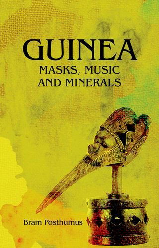 Cover for Bram Posthumus · Guinea: Masks, Music and Minerals (Hardcover Book) (2016)