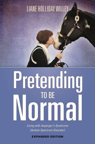 Cover for Liane Holliday Willey · Pretending to be Normal: Living with Asperger's Syndrome (Autism Spectrum Disorder)  Expanded Edition (Paperback Bog) [Enlarged edition] (2014)