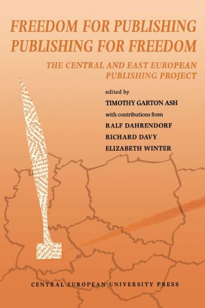 Freedom for Publishing, Publishing for Freedom - Timothy Garton Ash - Książki - Central European University Press - 9781858660554 - 6 stycznia 1995