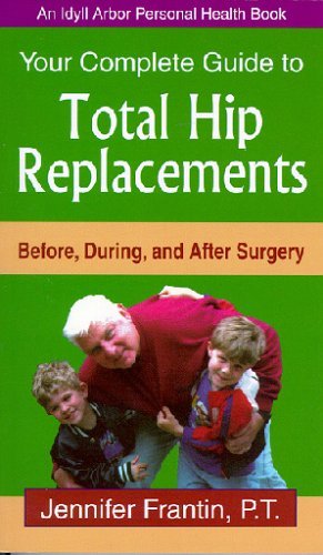 Cover for Jennifer Frantin · Your Complete Guide to Total Hip Replacements: Before, During, and After Surgery (An Idyll Arbor Personal Health Book) (Paperback Book) (2004)