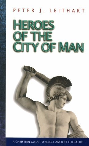 Cover for Peter J. Leithart · Heroes of the City of Man: a Christian Guide to Select Ancient Literature (Paperback Book) (1999)