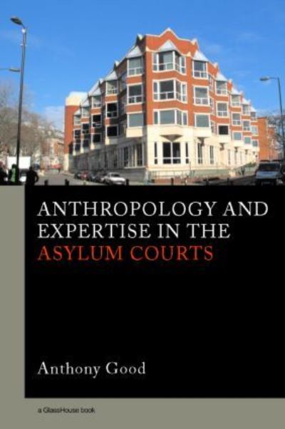 Cover for Good, Anthony (University of Edinburgh, UK) · Anthropology and Expertise in the Asylum Courts (Paperback Book) (2006)