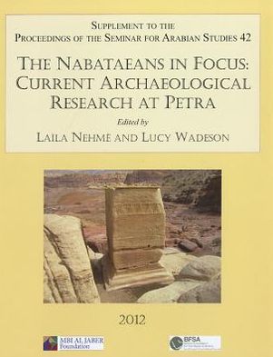 Cover for The Nabataeans in Focus: Current Archaeological Research at Petra: Supplement to the Proceedings of the Seminar for Arabian Studies Volume 42 2012 - Proceedings of the Seminar for Arabian Studies (Paperback Book) (2012)